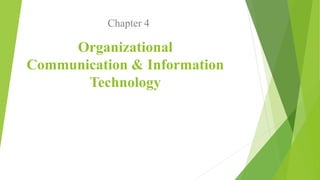 Organizational
Communication & Information
Technology
Chapter 4
 