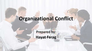 Organizational Conflict
Prepared by:
Hayat Farag
 