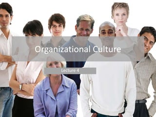 Organizational Culture Lecture 4 