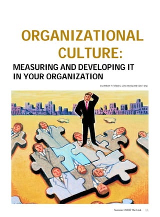 11Summer 2005 The Link
MEASURING AND DEVELOPING IT
IN YOUR ORGANIZATION
ORGANIZATIONAL
CULTURE:
by William H. Mobley, Lena Wang and Kate Fang
 