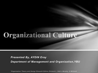 Presented By, AYDIN Eray 
Department of Management and Organization,YBU 
*Organizat ion Theory and Des ign Eleventh Edi t ion Richard L. Daf t ,J .Murphy , H.Wi l lmot t 
 