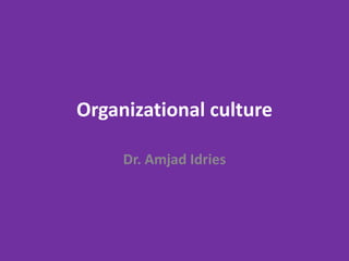Organizational culture
Dr. Amjad Idries
 