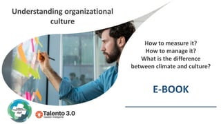 How to measure it?
How to manage it?
What is the difference
between climate and culture?
Understanding organizational
culture
E-BOOK
 