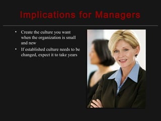 Copyright ©2010 Pearson Education, Inc. Publishing as Prentice Hall 15-19
Implications for Managers
• Create the culture you want
when the organization is small
and new
• If established culture needs to be
changed, expect it to take years
 