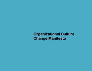 Organizational culture change manifesto




Organizational Culture
Change Manifesto




               Page 1
 