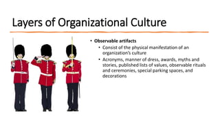 Layers of Organizational Culture
• Observable artifacts
• Consist of the physical manifestation of an
organization’s cultu...