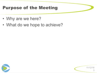 Purpose of the Meeting
• Why are we here?
• What do we hope to achieve?
3
11/12/16
 
