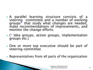    A parallel learning structure consists of a
    steering committee and a number of working
    groups* that study what...