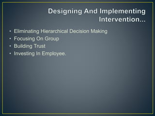 • Eliminating Hierarchical Decision Making
• Focusing On Group
• Building Trust
• Investing In Employee.