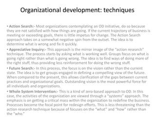 Steps in od process
• d) Action planning and problem solving: Data are made known to work groups
concerned and are asked t...