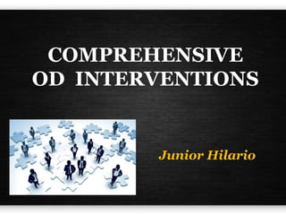 COMPREHENSIVE
OD INTERVENTIONS
Junior Hilario
 