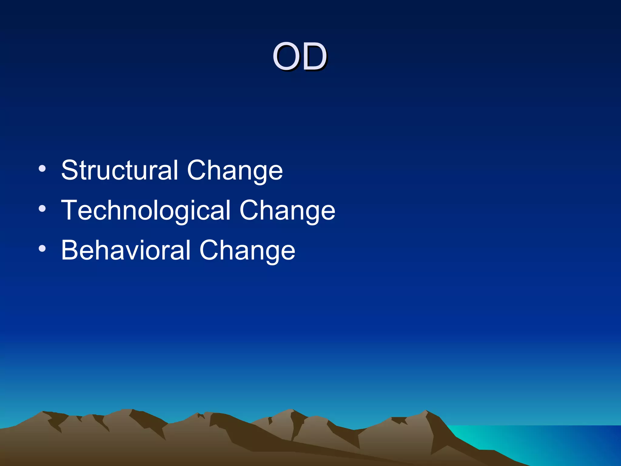 OD  Structural Change Technological Change Behavioral Change 
