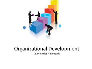 Organizational Development
Dr. Dimitrios P. Kamsaris
 