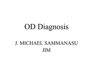 OD Diagnosis J. MICHAEL SAMMANASU JIM 