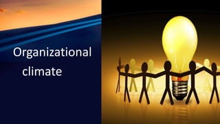 organizational
Organizational
climate
 