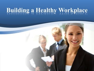Building a Healthy Workplace
 