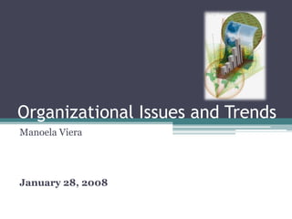 Organizational Issues and Trends  Manoela Viera January 28, 2008 
