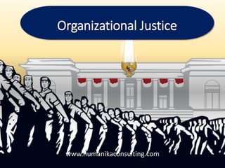 Organizational Justice
www.humanikaconsulting.com
 