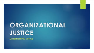 ORGANIZATIONAL
JUSTICE
CITIZENSHIP & ETHICS
 
