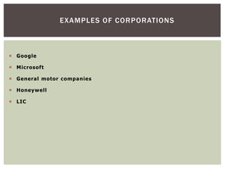 EXAMPLES OF CORPORATIONS
 Google
 Microsoft
 General motor companies
 Honeywell
 LIC
 