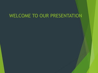 WELCOME TO OUR PRESENTATION
 