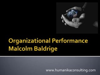 Organizational PerformanceMalcolm Baldrige www.humanikaconsulting.com 