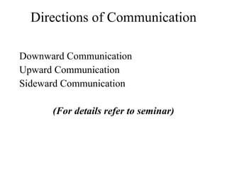 Directions of Communication Downward Communication Upward Communication Sideward Communication (For details refer to seminar) 