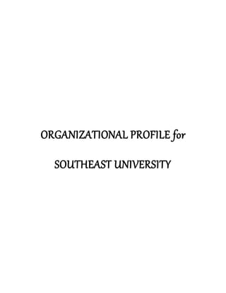 ORGANIZATIONAL PROFILE for
SOUTHEAST UNIVERSITY
 