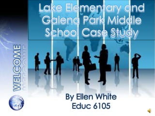 Lake Elementary and
Galena Park Middle
School Case Study
By Ellen White
Educ 6105
 