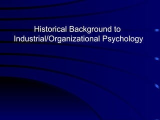 Historical Background to Industrial/Organizational Psychology 