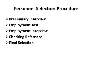 Personnel Selection Procedure
Preliminary Interview
Employment Test
Employment Interview
Checking Reference
Final Selection
 