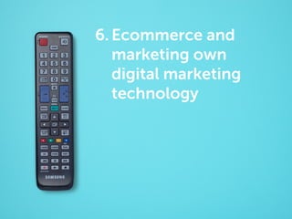 6. Ecommerce and
marketing own
digital marketing
technology

 