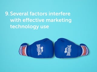 9. Several factors interfere
with effective marketing
technology use

 
