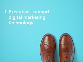 1. Executives support
digital marketing
technology

 