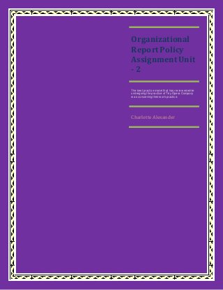 Organizational
ReportPolicy
AssignmentUnit
- 2
The best practice model that has review edwhile
undergoing the practice of Tiny Opera Company
w as concerning their w orkpractice.
Charlotte Alexander
 