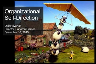 Organizational
Self-Direction
Olof Hoverfält
Director, Sanoma Games
December 16, 2015
 