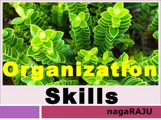 nagaRAJU
Organization
Skills
 