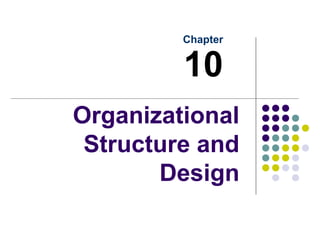 Organizational
Structure and
Design
Chapter
10
 