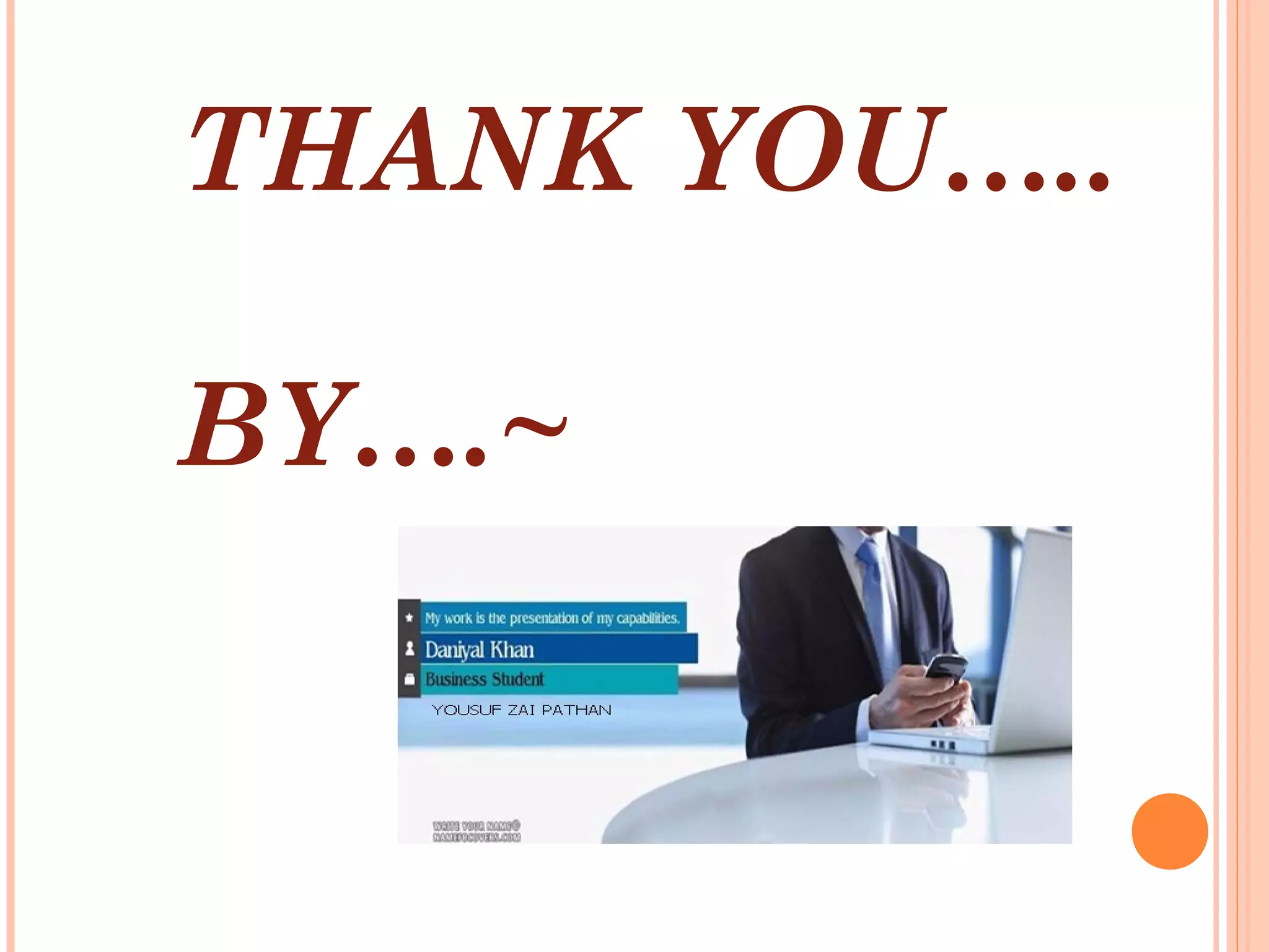 THANK YOU….. 
BY….~ 
