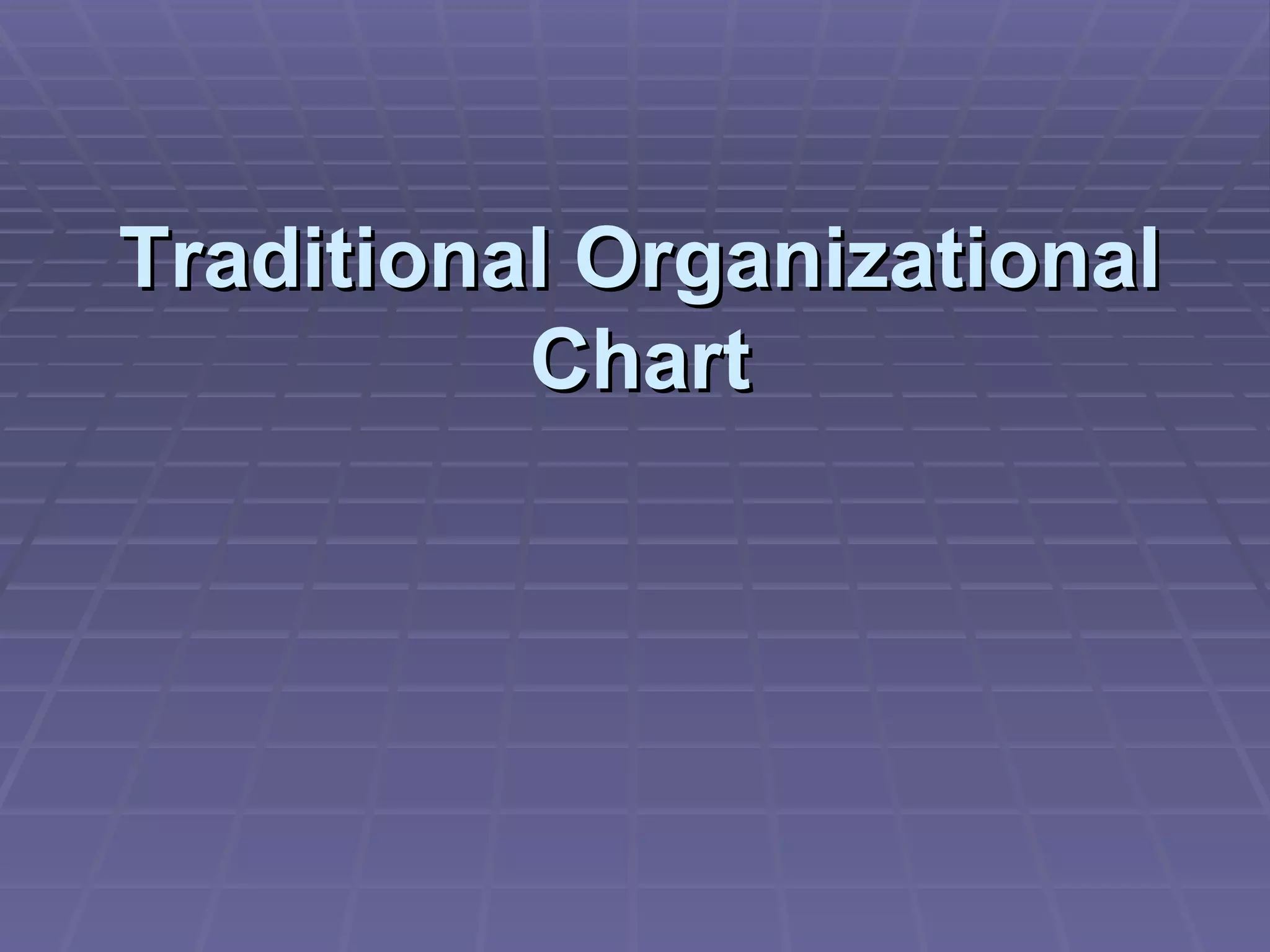 Traditional Organizational
          Chart
 