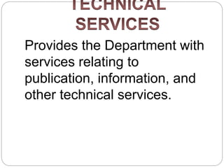 Provides the Department with
services relating to
publication, information, and
other technical services.
 