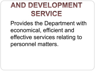 Provides the Department with
economical, efficient and
effective services relating to
personnel matters.
 