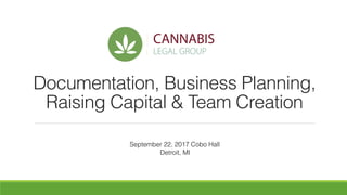 Documentation, Business Planning,
Raising Capital & Team Creation
September 22, 2017 Cobo Hall
Detroit, MI
 