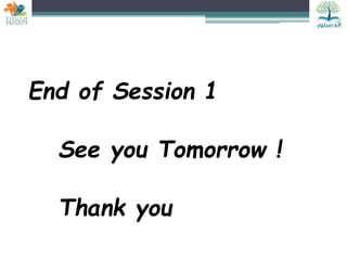 End of Session 1
See you Tomorrow !
Thank you
 