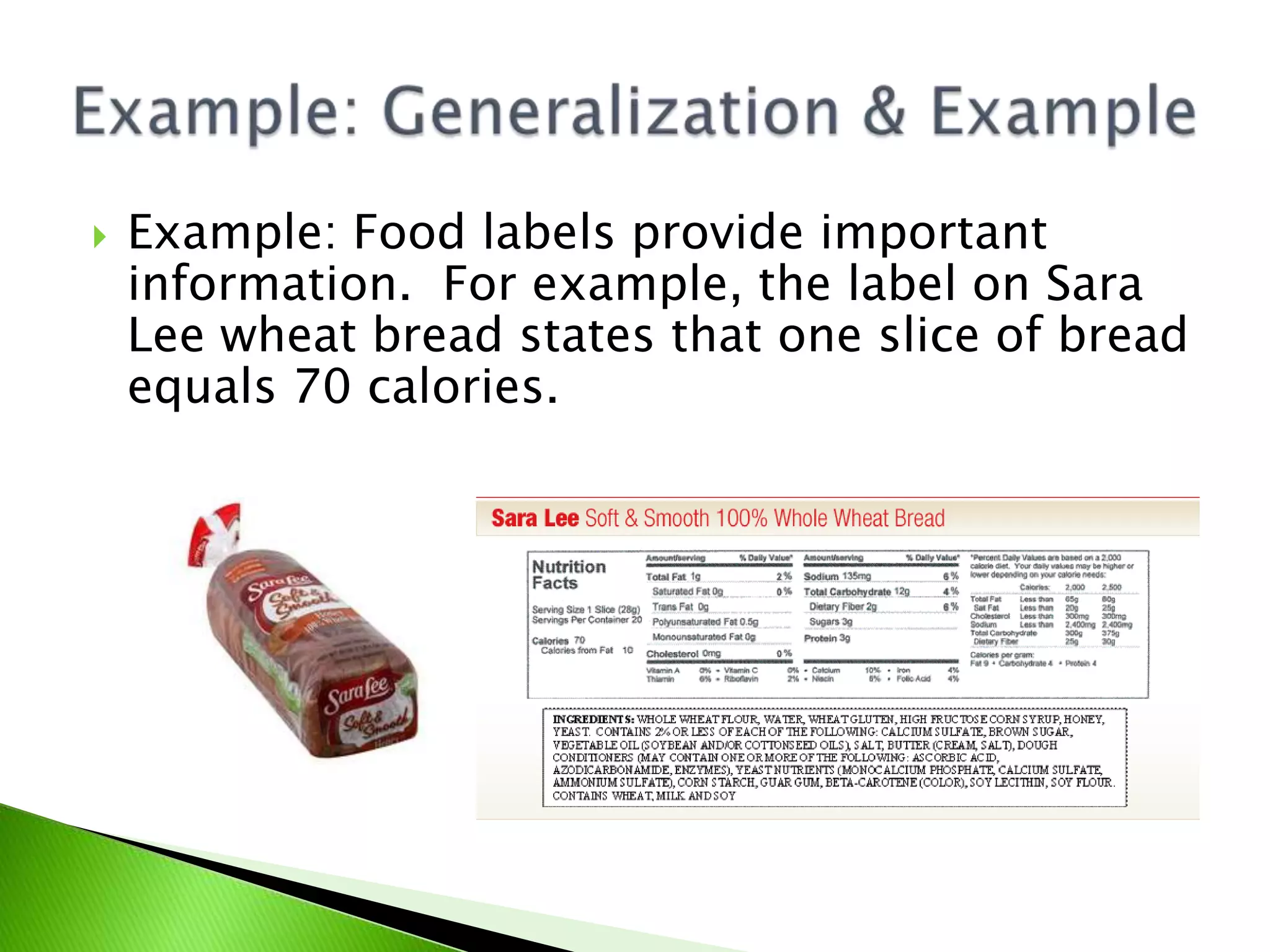  Example: Food labels provide important
information. For example, the label on Sara
Lee wheat bread states that one slice of bread
equals 70 calories.
 