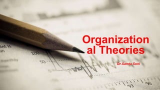 Organization
al Theories
Dr.Samta Soni
 