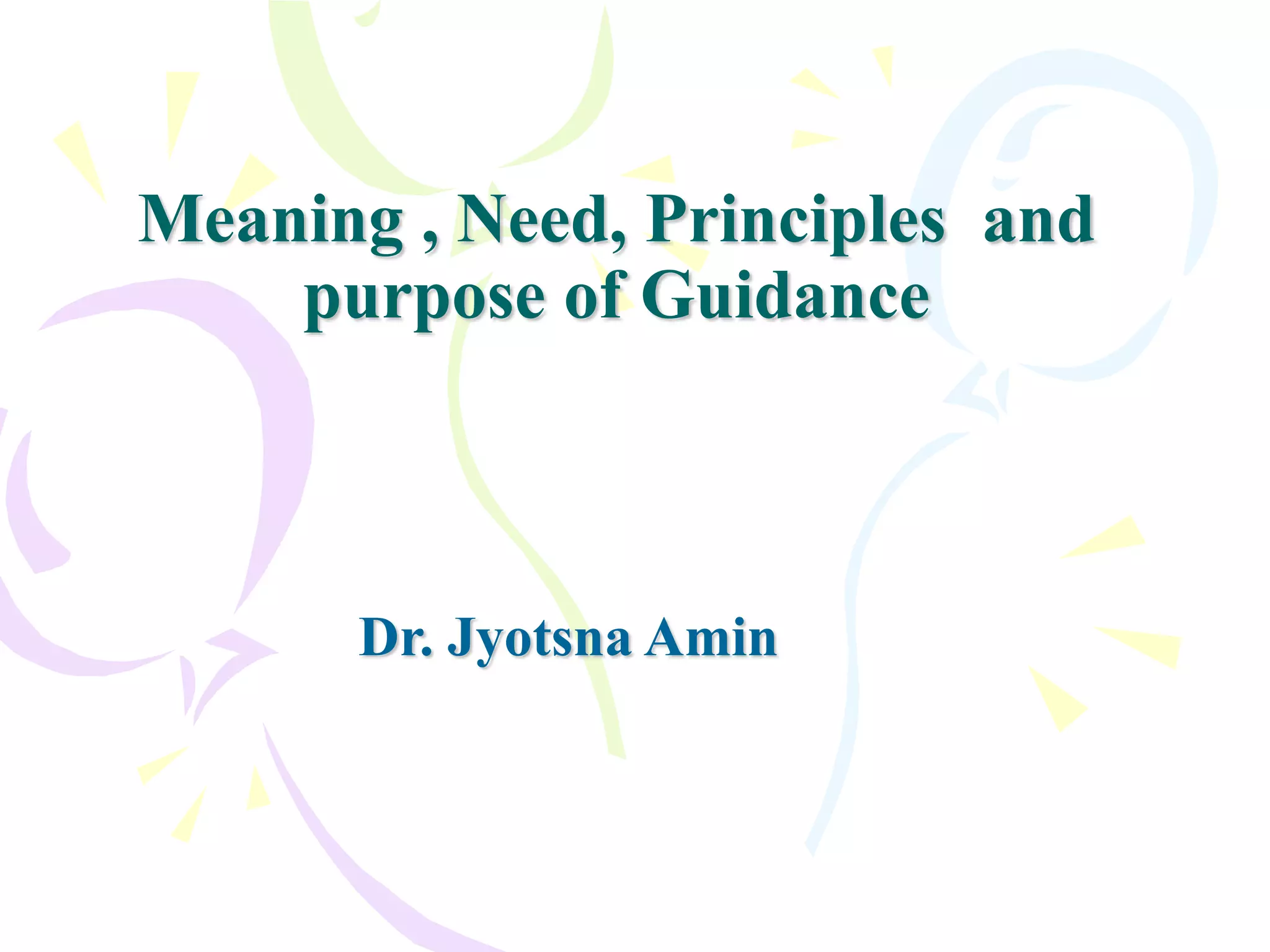 Guidance-need ,meaning, nature and principles