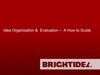 Idea Organization & Evaluation – A How to Guide

 