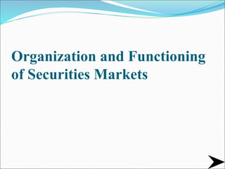 Organization and Functioning
of Securities Markets
 