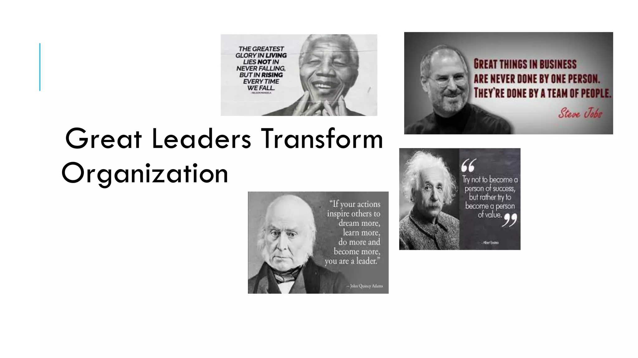 Great Leaders Transform
Organization